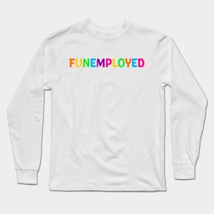 Funemployed Long Sleeve T-Shirt